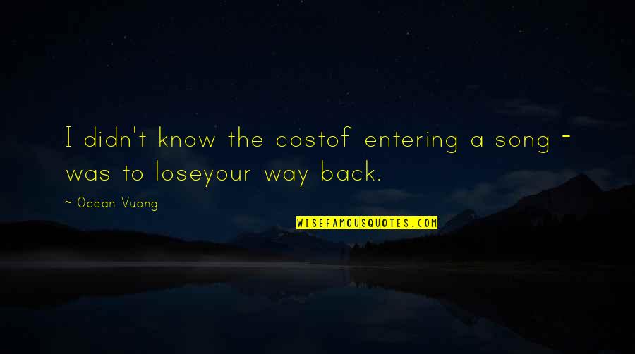 Vuong H C D Quotes By Ocean Vuong: I didn't know the costof entering a song