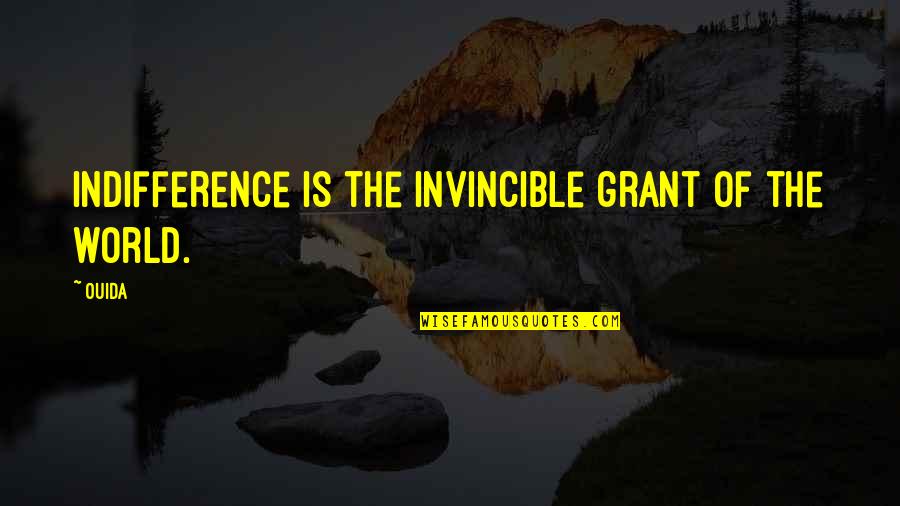 Vuono Trade Quotes By Ouida: Indifference is the invincible grant of the world.
