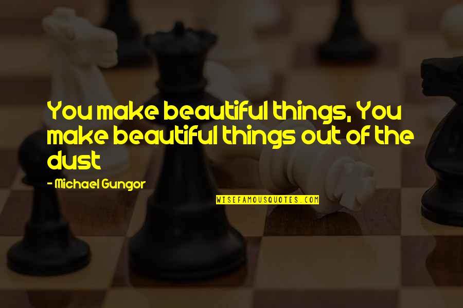 Vuorentaustan Quotes By Michael Gungor: You make beautiful things, You make beautiful things Vuorentaustan Quotes By Michael Gungor: You make beautiful things, You make beautiful things