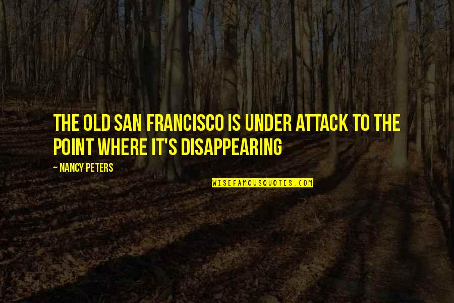 Vuotobeast Quotes By Nancy Peters: The old San Francisco is under attack to