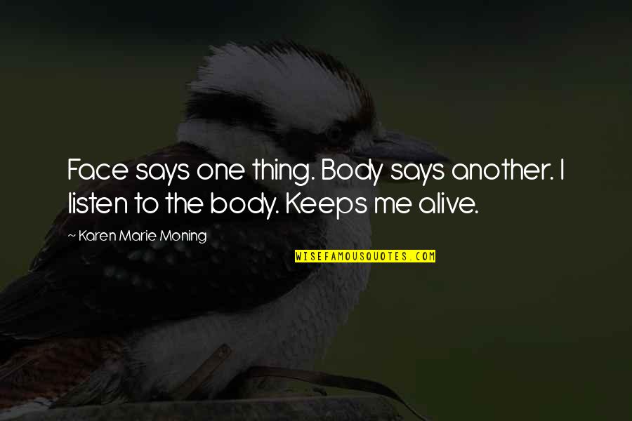 Vural Ceylan Quotes By Karen Marie Moning: Face says one thing. Body says another. I Vural Ceylan Quotes By Karen Marie Moning: Face says one thing. Body says another. I