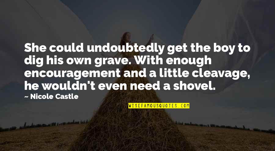 Vural Elik Quotes By Nicole Castle: She could undoubtedly get the boy to dig Vural Elik Quotes By Nicole Castle: She could undoubtedly get the boy to dig