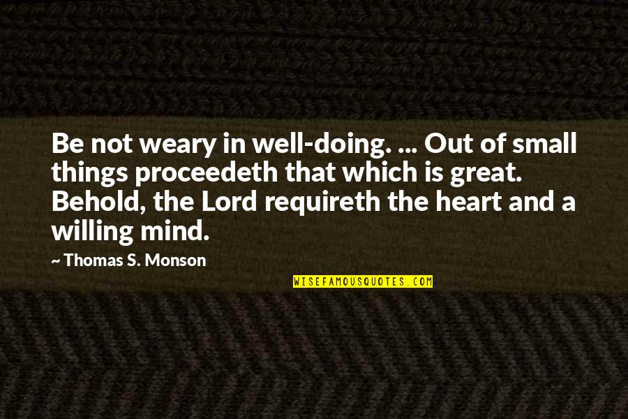 Vurun Kuklaya Quotes By Thomas S. Monson: Be not weary in well-doing. ... Out of Vurun Kuklaya Quotes By Thomas S. Monson: Be not weary in well-doing. ... Out of