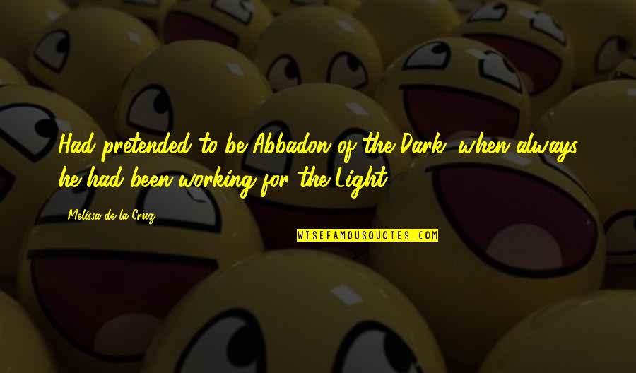 Vurur Y Ze Quotes By Melissa De La Cruz: Had pretended to be Abbadon of the Dark, Vurur Y Ze Quotes By Melissa De La Cruz: Had pretended to be Abbadon of the Dark,