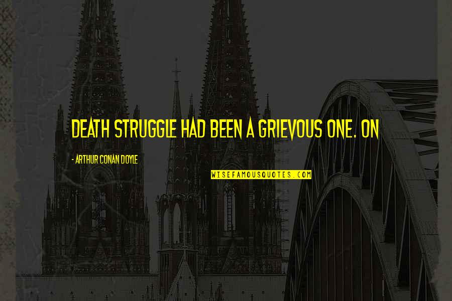 Vusamazulu Credo Mutwa Quotes By Arthur Conan Doyle: death struggle had been a grievous one. On