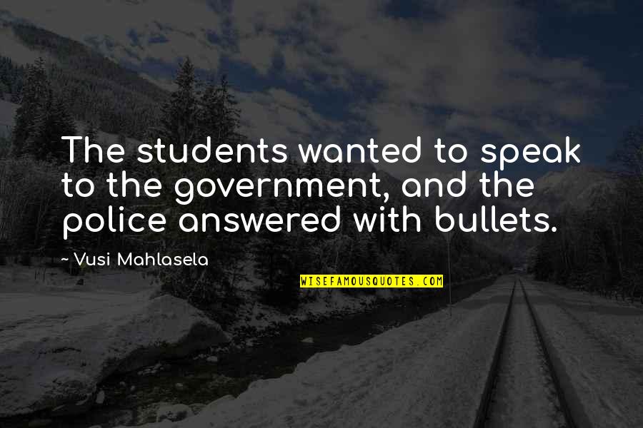 Vusi Mahlasela Quotes By Vusi Mahlasela: The students wanted to speak to the government,