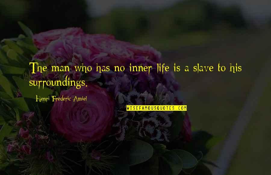 Vusi Pikoli Quotes By Henri Frederic Amiel: The man who has no inner-life is a