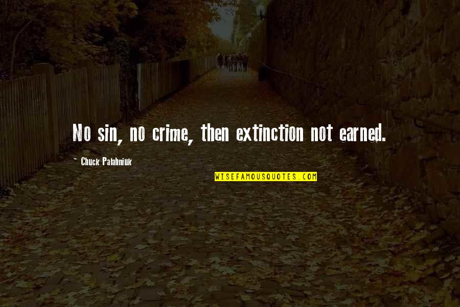 Vutch Quotes By Chuck Palahniuk: No sin, no crime, then extinction not earned.