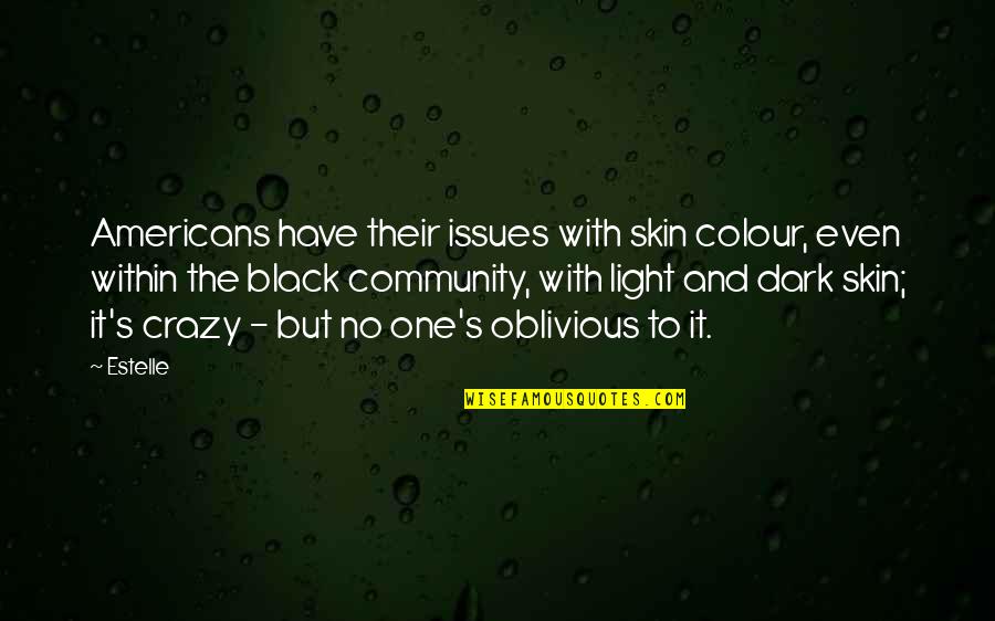 Vutla Blackboard Quotes By Estelle: Americans have their issues with skin colour, even Vutla Blackboard Quotes By Estelle: Americans have their issues with skin colour, even