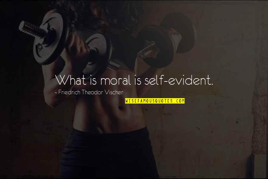 Vutla Blackboard Quotes By Friedrich Theodor Vischer: What is moral is self-evident. Vutla Blackboard Quotes By Friedrich Theodor Vischer: What is moral is self-evident.