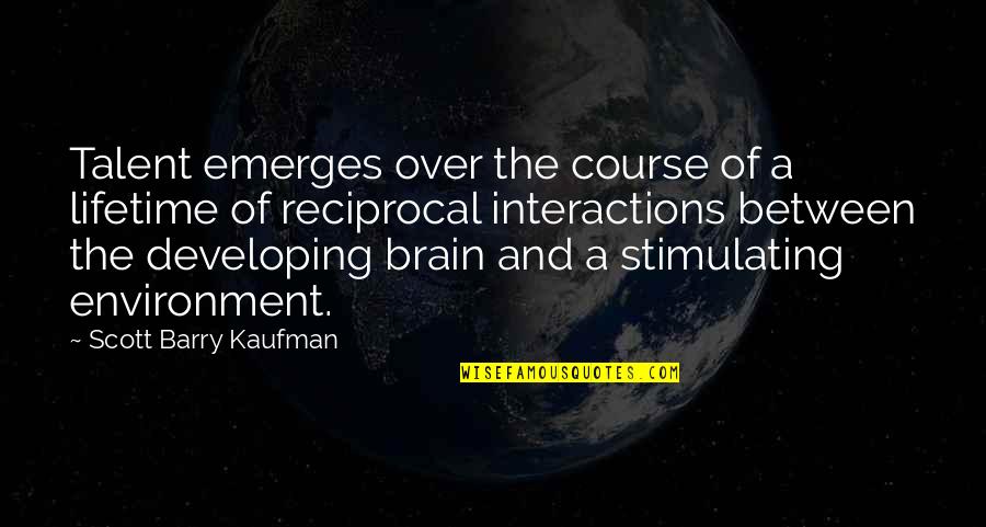 Vuur En Quotes By Scott Barry Kaufman: Talent emerges over the course of a lifetime Vuur En Quotes By Scott Barry Kaufman: Talent emerges over the course of a lifetime