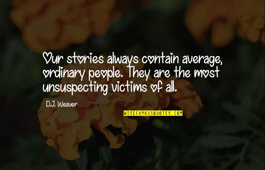 Vuvuzelas Manufacturer Quotes By D.J. Weaver: Our stories always contain average, ordinary people. They