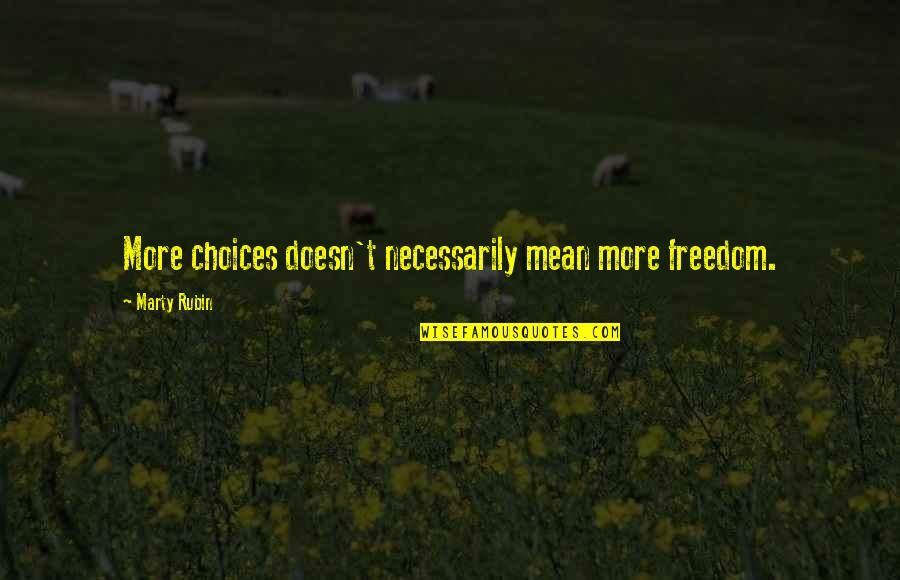 Vuvuzelas Quotes By Marty Rubin: More choices doesn't necessarily mean more freedom.