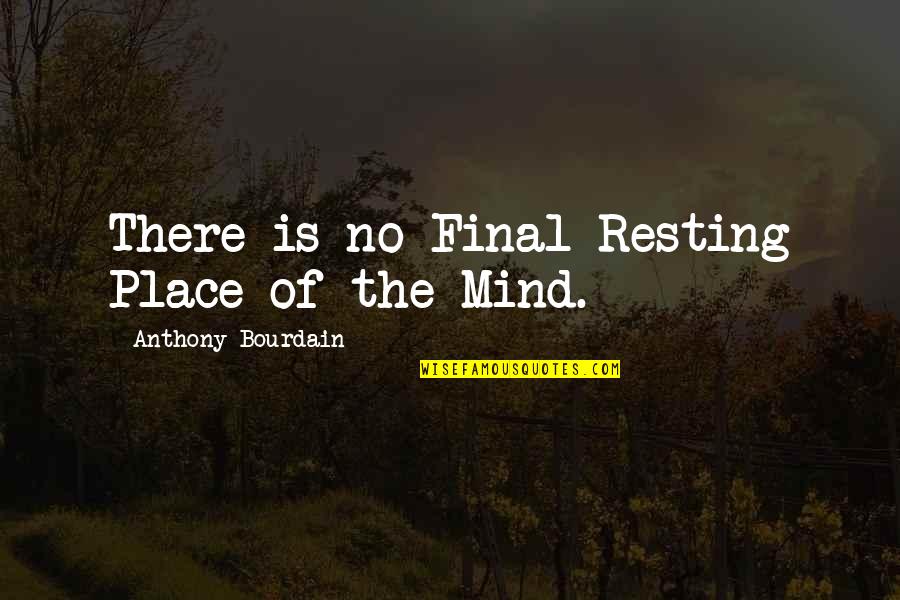 Vuyani Buwe Quotes By Anthony Bourdain: There is no Final Resting Place of the Vuyani Buwe Quotes By Anthony Bourdain: There is no Final Resting Place of the