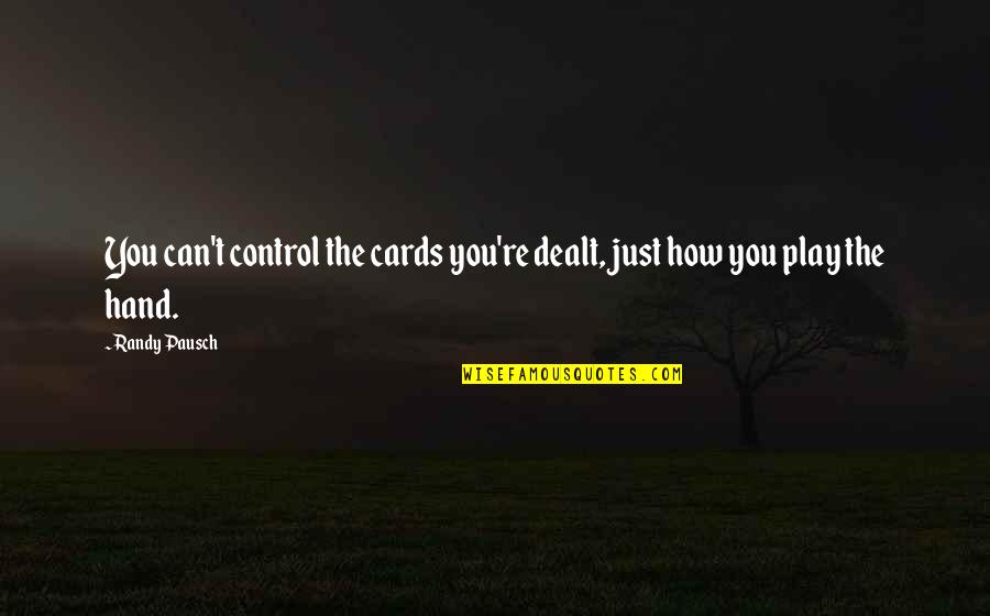 Vuyisa Sikunyana Quotes By Randy Pausch: You can't control the cards you're dealt, just