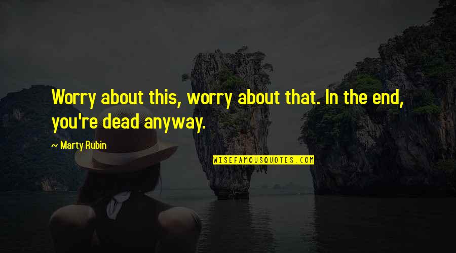 Vuyisile Mini Quotes By Marty Rubin: Worry about this, worry about that. In the