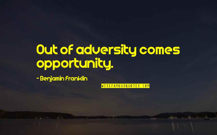 Vuyolwethu Losina Quotes By Benjamin Franklin: Out of adversity comes opportunity. Vuyolwethu Losina Quotes By Benjamin Franklin: Out of adversity comes opportunity.