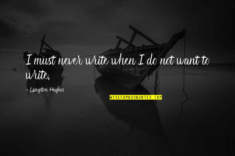 Vuzi Quotes By Langston Hughes: I must never write when I do not