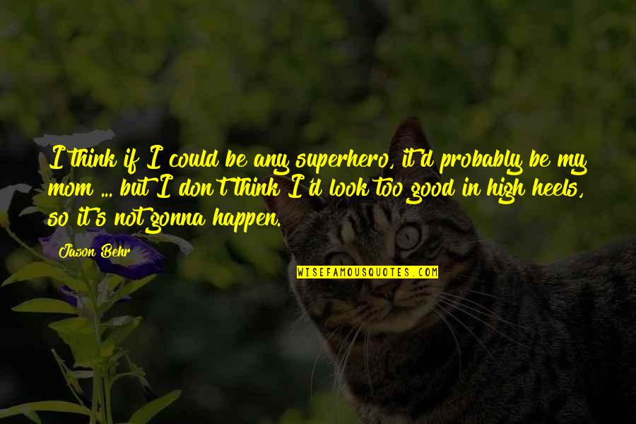 Vv Giri Quotes By Jason Behr: I think if I could be any superhero,
