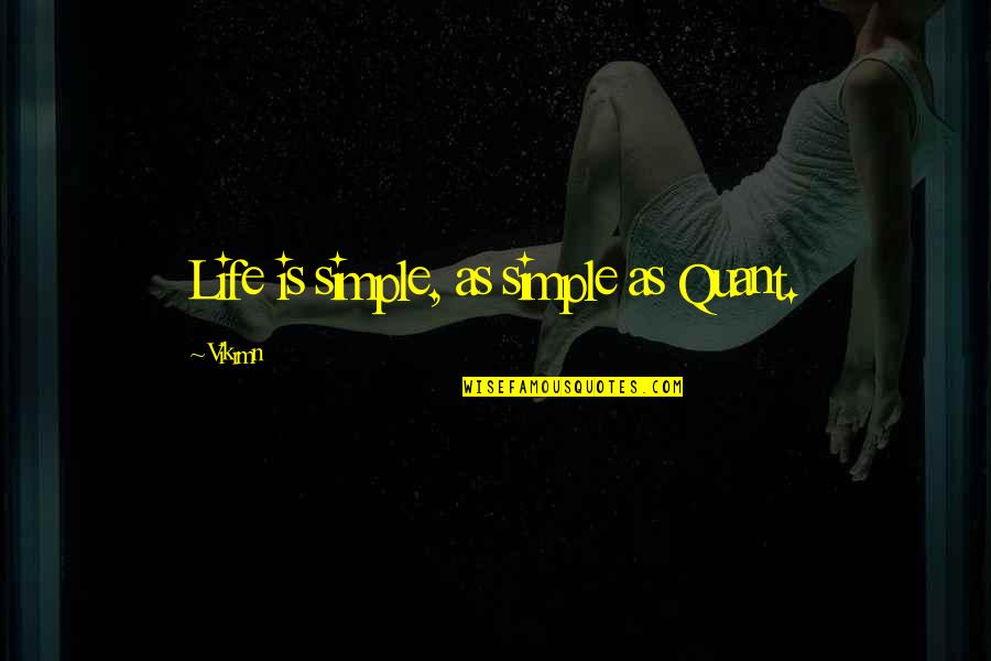 Vvck Quotes By Vikrmn: Life is simple, as simple as Quant.