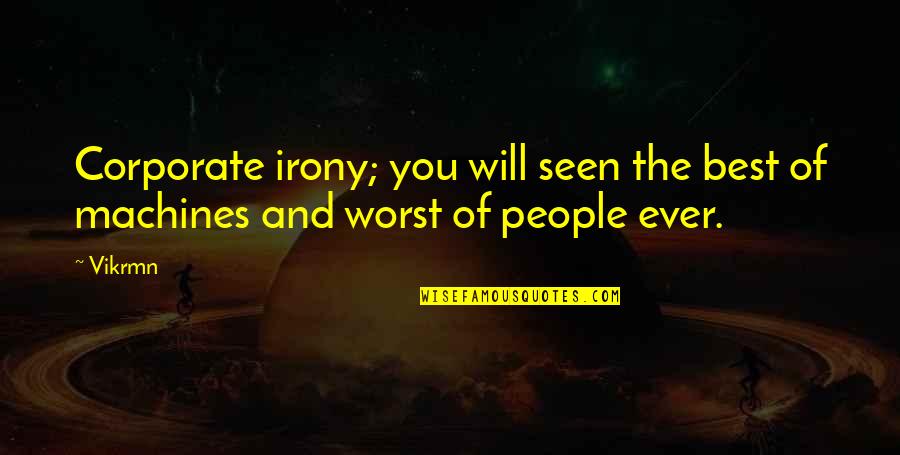 Vvck Quotes By Vikrmn: Corporate irony; you will seen the best of