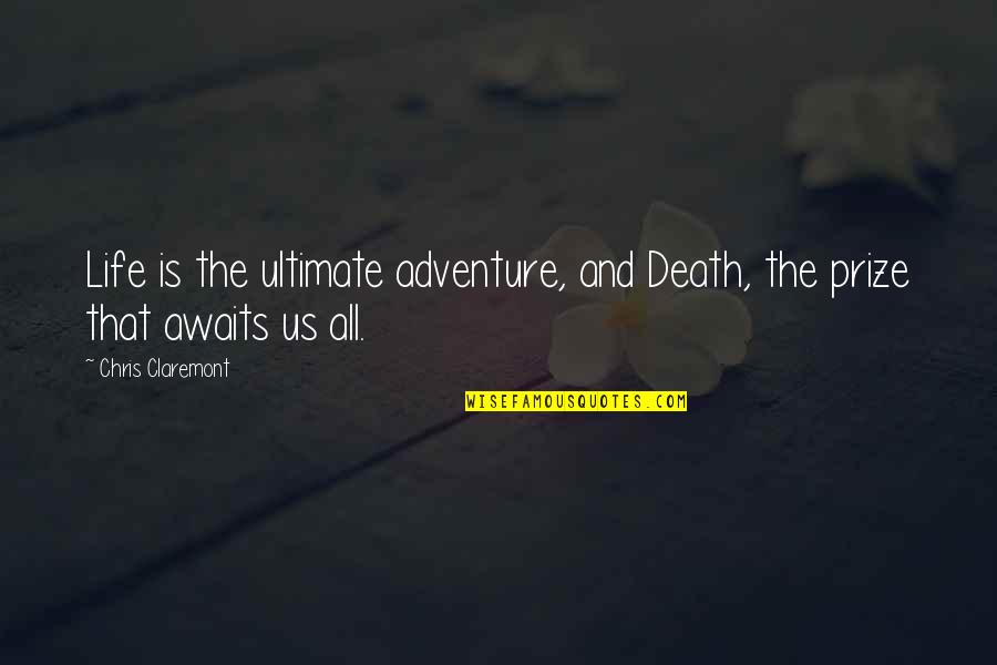 Vvell Quotes By Chris Claremont: Life is the ultimate adventure, and Death, the Vvell Quotes By Chris Claremont: Life is the ultimate adventure, and Death, the
