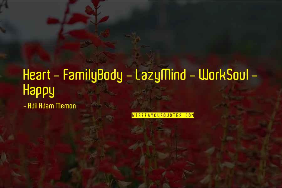 Vvrga Quotes By Adil Adam Memon: Heart - FamilyBody - LazyMind - WorkSoul -