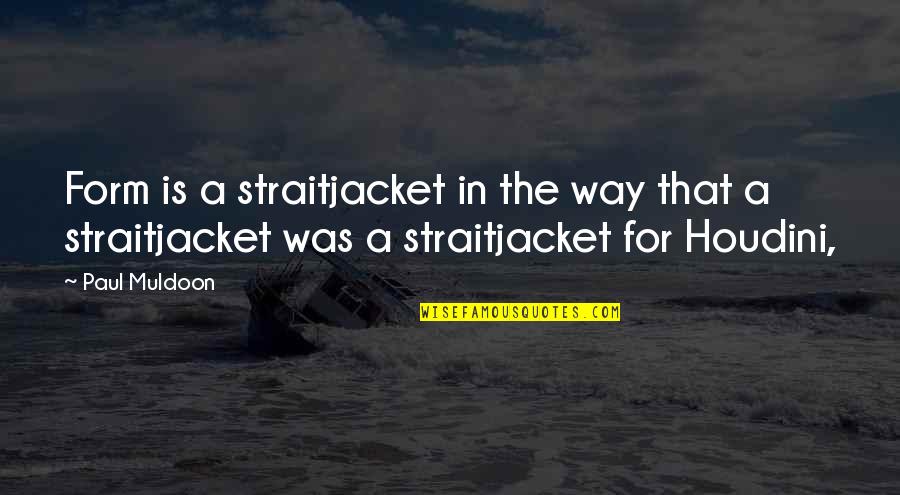 Vw Beetles Quotes By Paul Muldoon: Form is a straitjacket in the way that