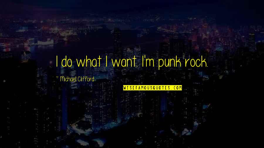Vw Bug Quotes By Michael Clifford: I do what I want. I'm punk rock.