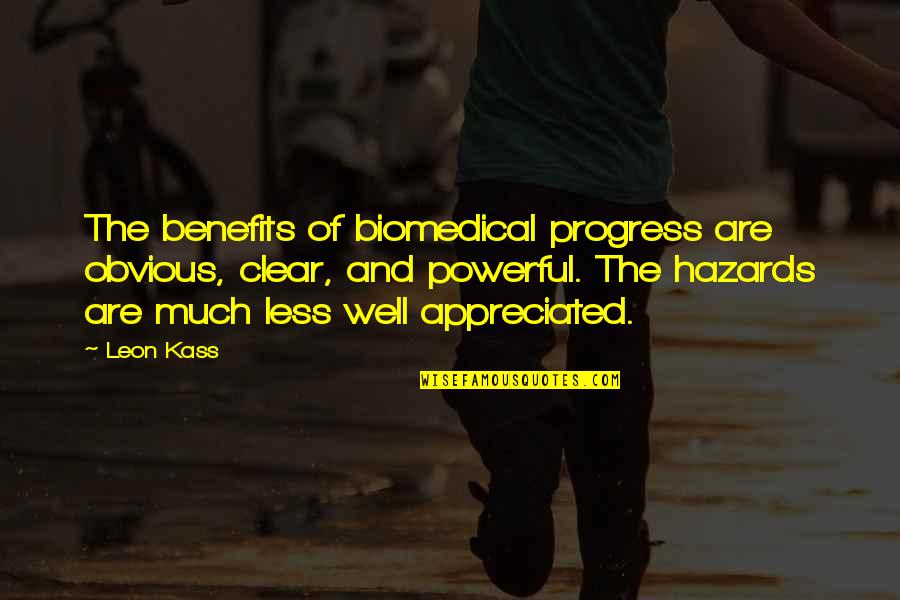 Vw Finance Quotes By Leon Kass: The benefits of biomedical progress are obvious, clear,