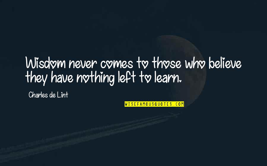 Vw Gti Quotes By Charles De Lint: Wisdom never comes to those who believe they