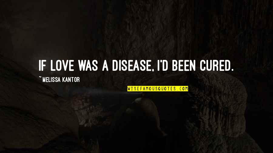 Vw Gti Quotes By Melissa Kantor: If love was a disease, I'd been cured.