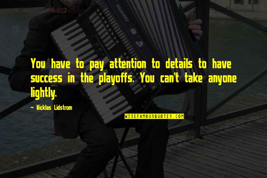 Vw Hatfield Quotes By Nicklas Lidstrom: You have to pay attention to details to Vw Hatfield Quotes By Nicklas Lidstrom: You have to pay attention to details to