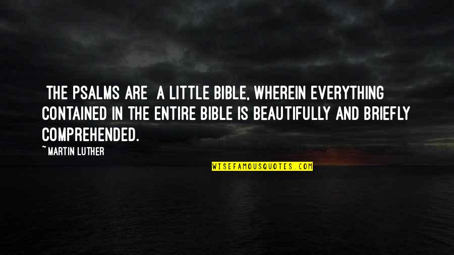 Vw Quote Quotes By Martin Luther: [The Psalms are] a Little Bible, wherein everything