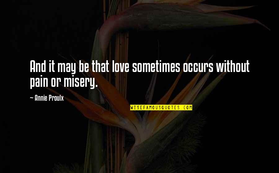 Vw Tdi Quotes By Annie Proulx: And it may be that love sometimes occurs