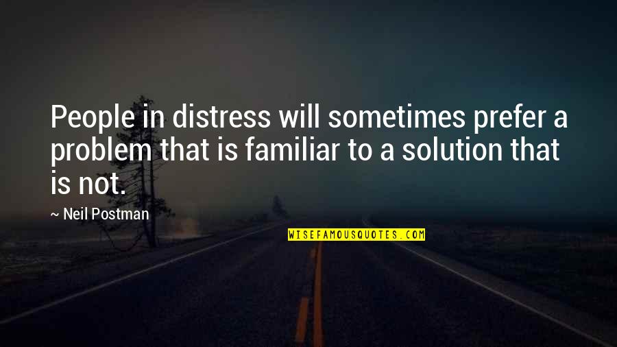 Vw Used Car Exchange Quotes By Neil Postman: People in distress will sometimes prefer a problem