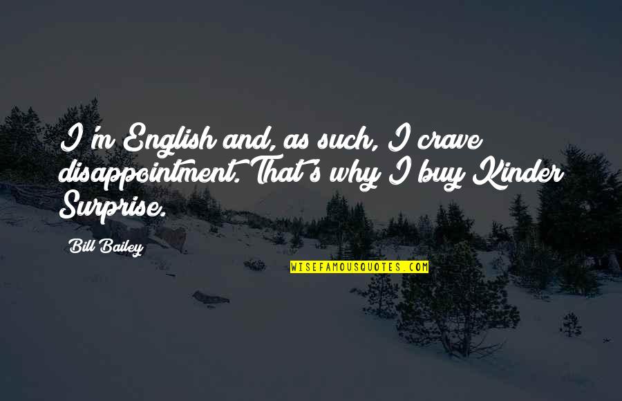 Vw Vans Quotes By Bill Bailey: I'm English and, as such, I crave disappointment.