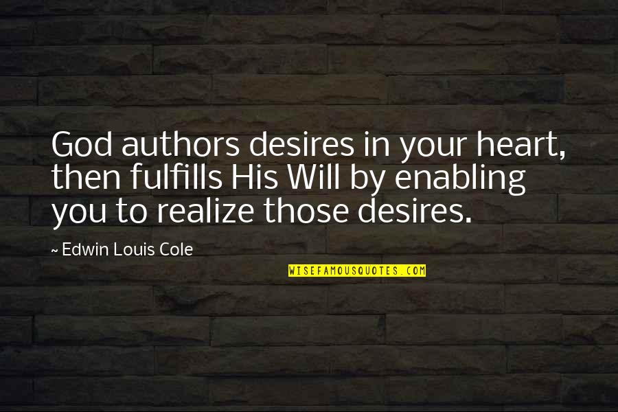 Vwnfx Quotes By Edwin Louis Cole: God authors desires in your heart, then fulfills Vwnfx Quotes By Edwin Louis Cole: God authors desires in your heart, then fulfills