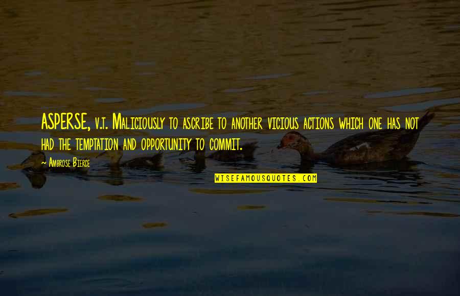 Vwr Quotes By Ambrose Bierce: ASPERSE, v.t. Maliciously to ascribe to another vicious Vwr Quotes By Ambrose Bierce: ASPERSE, v.t. Maliciously to ascribe to another vicious