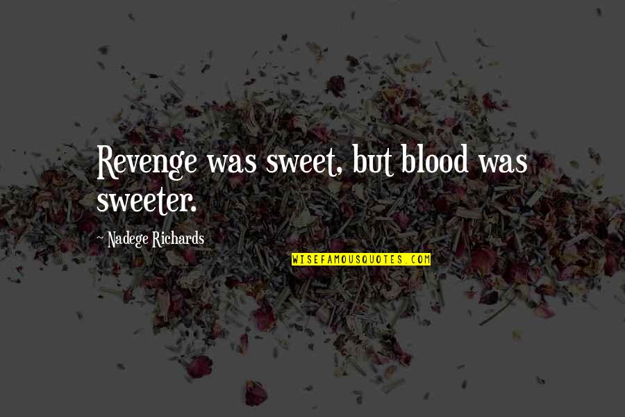 Vx Gas Quotes By Nadege Richards: Revenge was sweet, but blood was sweeter. Vx Gas Quotes By Nadege Richards: Revenge was sweet, but blood was sweeter.