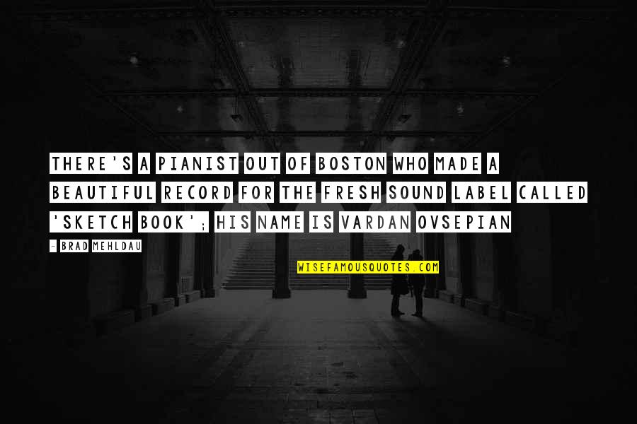 Vxar Quotes By Brad Mehldau: There's a pianist out of Boston who made Vxar Quotes By Brad Mehldau: There's a pianist out of Boston who made