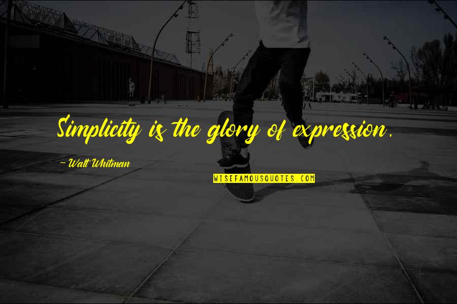 Vxar Quotes By Walt Whitman: Simplicity is the glory of expression. Vxar Quotes By Walt Whitman: Simplicity is the glory of expression.