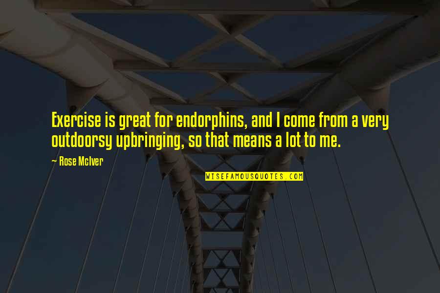 Vxat Quotes By Rose McIver: Exercise is great for endorphins, and I come