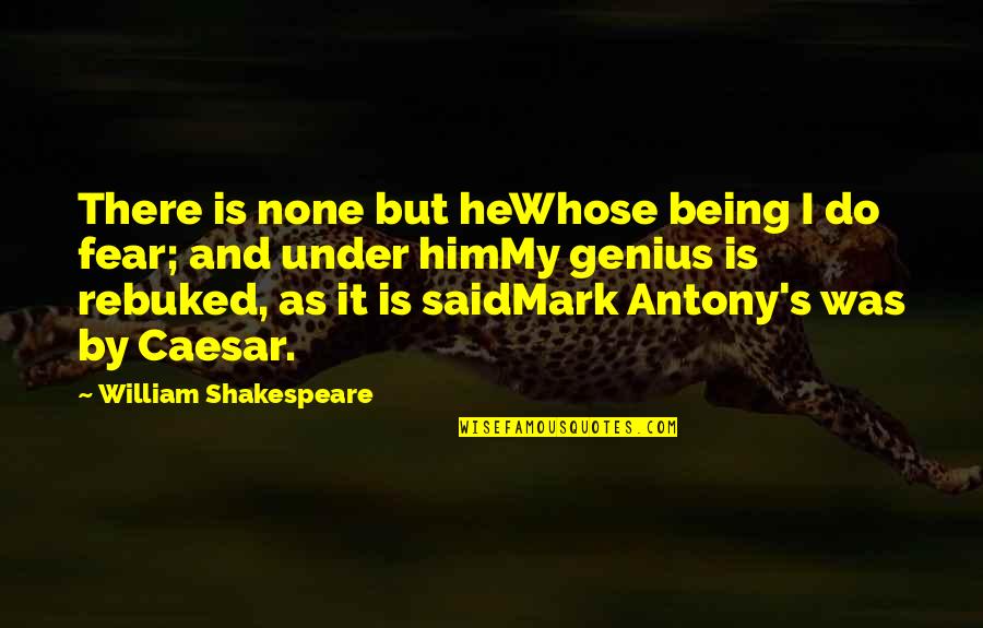 Vxi Quotes By William Shakespeare: There is none but heWhose being I do Vxi Quotes By William Shakespeare: There is none but heWhose being I do