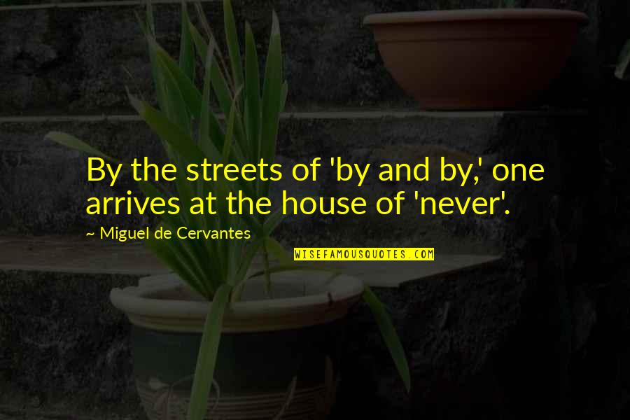 Vxx Price Quote Quotes By Miguel De Cervantes: By the streets of 'by and by,' one