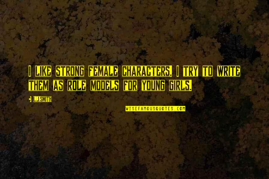 Vxx Quote Quotes By L.J.Smith: I like strong female characters. I try to