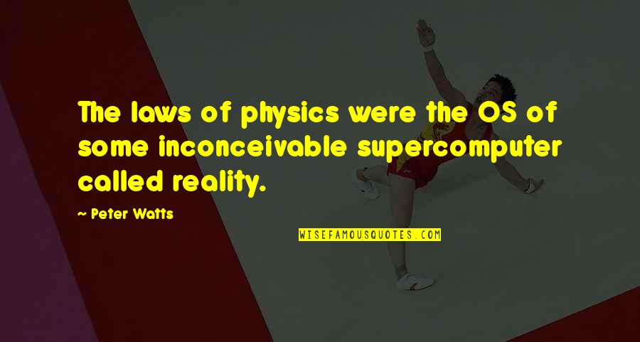 Vxx Quote Quotes By Peter Watts: The laws of physics were the OS of