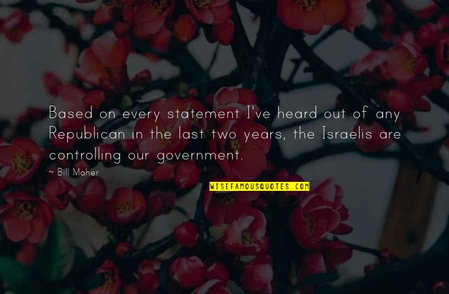 Vyacheslav Ivanov Quotes By Bill Maher: Based on every statement I've heard out of Vyacheslav Ivanov Quotes By Bill Maher: Based on every statement I've heard out of