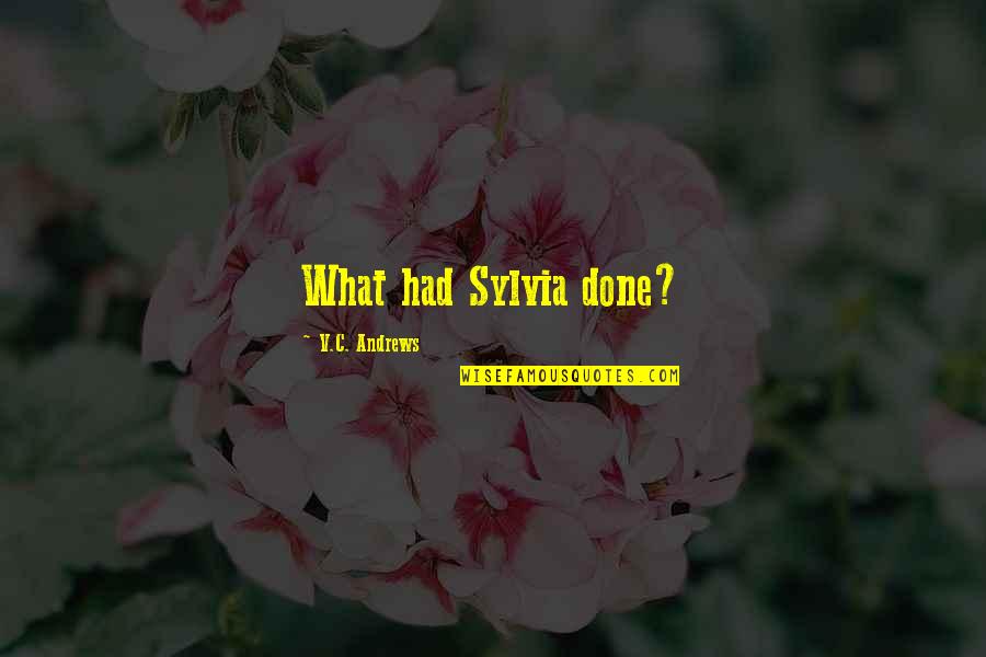 V'yages Quotes By V.C. Andrews: What had Sylvia done?