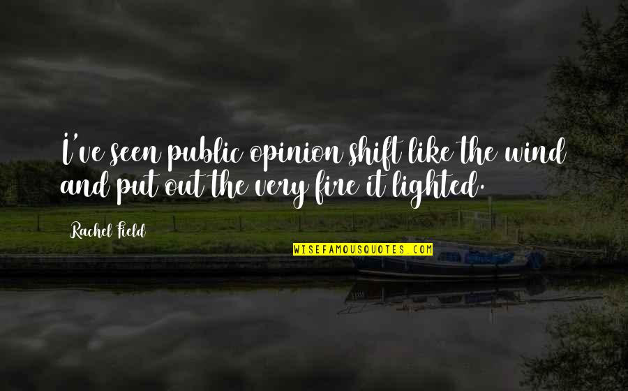 Vyara Beach Quotes By Rachel Field: I've seen public opinion shift like the wind